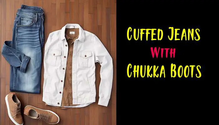 Cuffed Jeans With Chukka Boots | How To Rock Cuffed Jeans with Chukka Boots