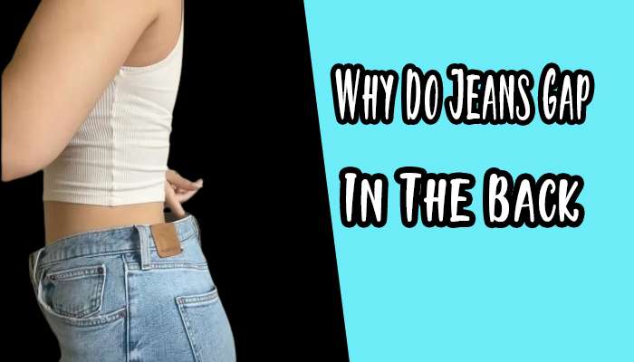 Why Do Jeans Gap In The Back and How To Fix It?